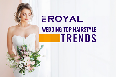 The Royal Wedding –Top Hairstyle Trends