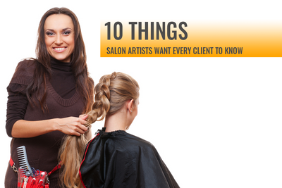 10 Things Salon Artists Want From Every Client