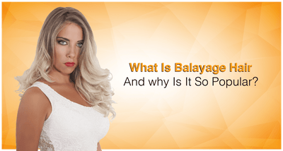 What Is Balayage Hair And why Is It So Popular?