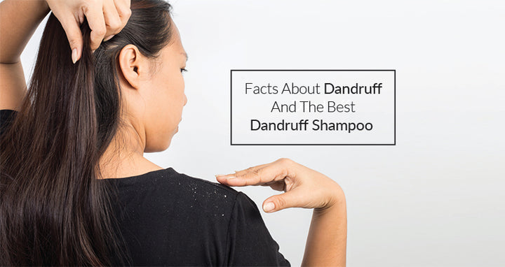 Facts about dandruff & best dandruff shampoo