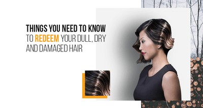 Things you Need to Know to Redeem your Dull, Dry and Damaged Hair