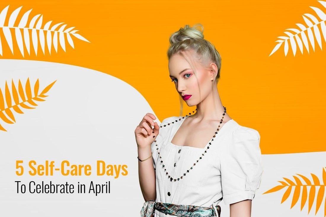 5 Self-Care Days To Celebrate in April